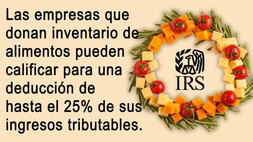 Las empresas que donan inventario de alimentos pueden calificar para una deduccion de hasta el 25% de sus ingresos tributables.